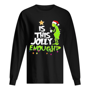 Grinch Santa Hat Is This Jolly Enough Christmas shirt Grinch Santa Hat Is This Jolly Enough Christmas shirt