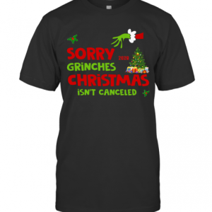 Grinch Stole Christmas Sorry Grinches Christmas Isn’T Canceled Christmas T-Shirt Grinch Stole Christmas Sorry Grinches Christmas Isn’T Canceled Christmas T-Shirt