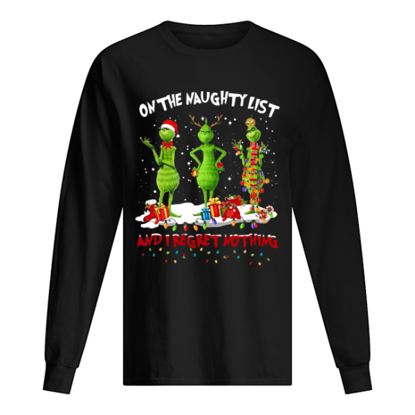 Grinch on the naughty list and I regret nothing Christmas shirt