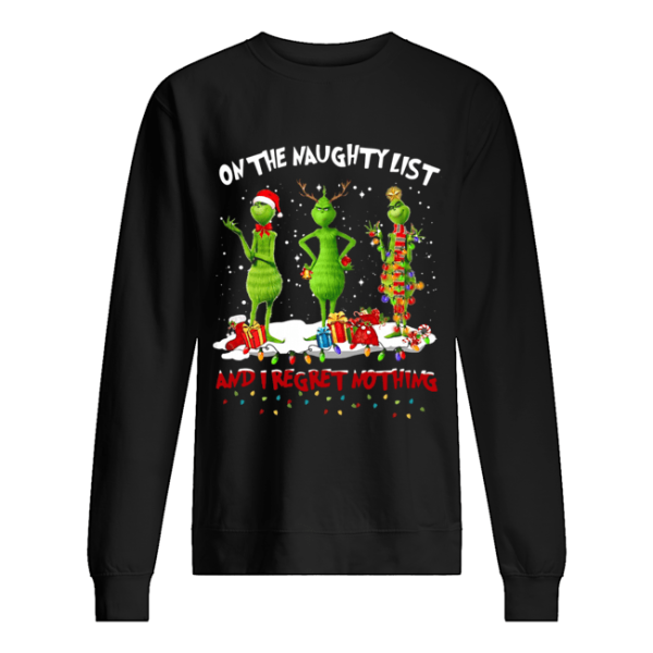 Grinch on the naughty list and I regret nothing Christmas shirt