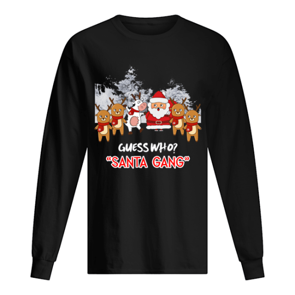 Guess who Santa Gang and Cow shirt