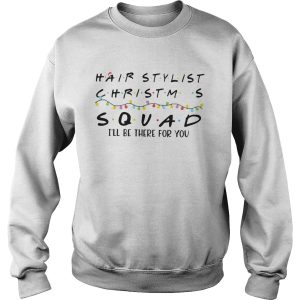 Hair Stylist Christmas Squad Ill Be There For You shirt 2 Hair Stylist Christmas Squad Ill Be There For You shirt 3