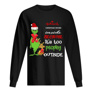 Hallmark Christmas Movies Inside Because Its Too Peopley Outside Christmas Grinch shirt Hallmark Christmas Movies Inside Because Its Too Peopley Outside Christmas Grinch shirt
