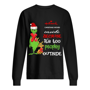 Hallmark Christmas Movies Inside Because Its Too Peopley Outside Christmas Grinch shirt Hallmark Christmas Movies Inside Because Its Too Peopley Outside Christmas Grinch shirt