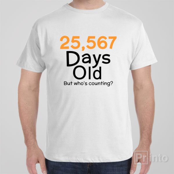 25,567 days old (70yo) – T-shirt