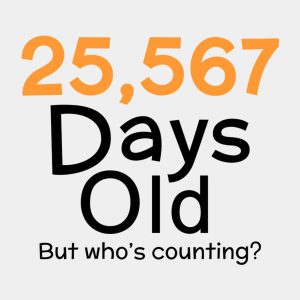 25,567 days old (70yo) - T-shirt 1 25567 days old 70yo T shirt 2
