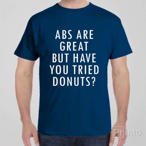 ABS are great but have you tried donuts – T-shirt