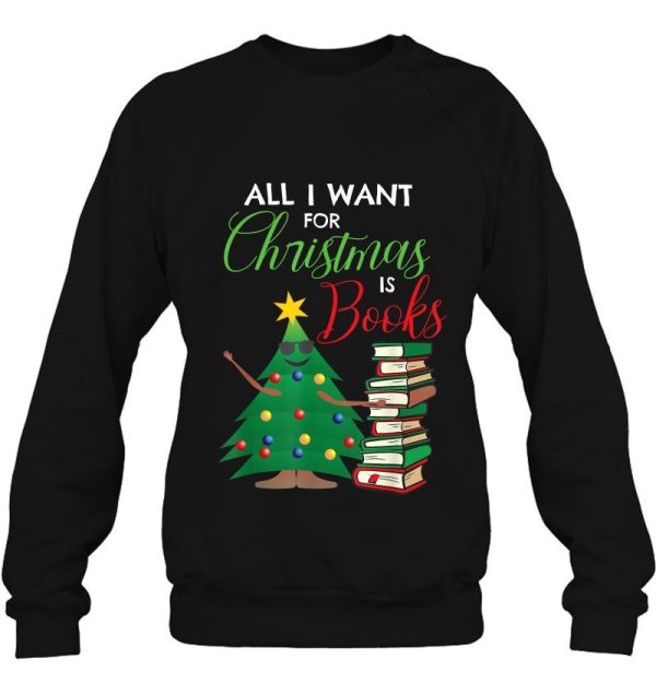 All I Want For Christmas Is Books Reading Smart Girl Sweatshirt