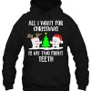 All I Want For Christmas Is My Two Front Teeth Funny Hoodie Shirt