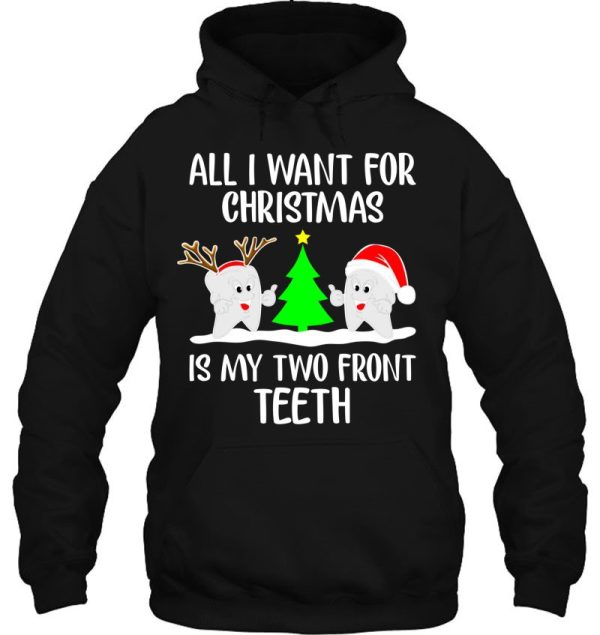 All I Want For Christmas Is My Two Front Teeth Funny Hoodie Shirt