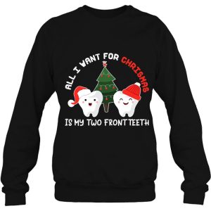 All I Want For Christmas Is My Two Front Teeth Funny Sweatshirt