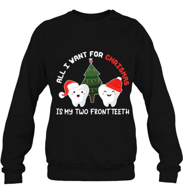 All I Want For Christmas Is My Two Front Teeth Funny Sweatshirt