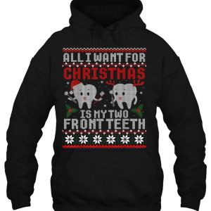 All I Want For Christmas Is My Two Front Teeth Hoodie Shirts