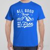 All good things wild and free – T-shirt