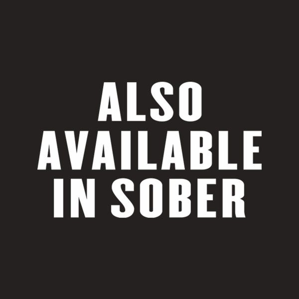 Also available in sober – T-shirt