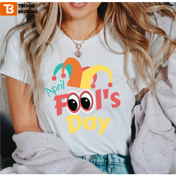 April Fool’s Day 2023 Funny Unisex T-shirt