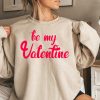 Be My Valentine Cute Valentines Day Sweatshirt