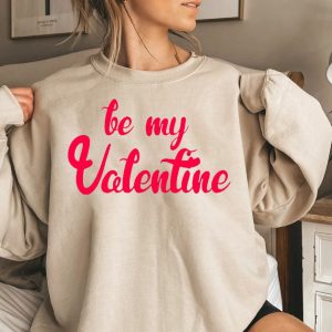Be My Valentine Cute Valentines Day Sweatshirt