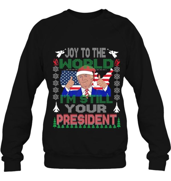 Best Trump Ugly POLITICAL I’m Still Your President Gift Sweatshirt