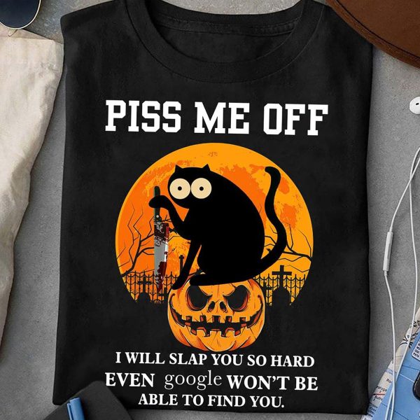 Black Cat Piss Me Off I Will Slap You So Hard Halloween Shirt Funny