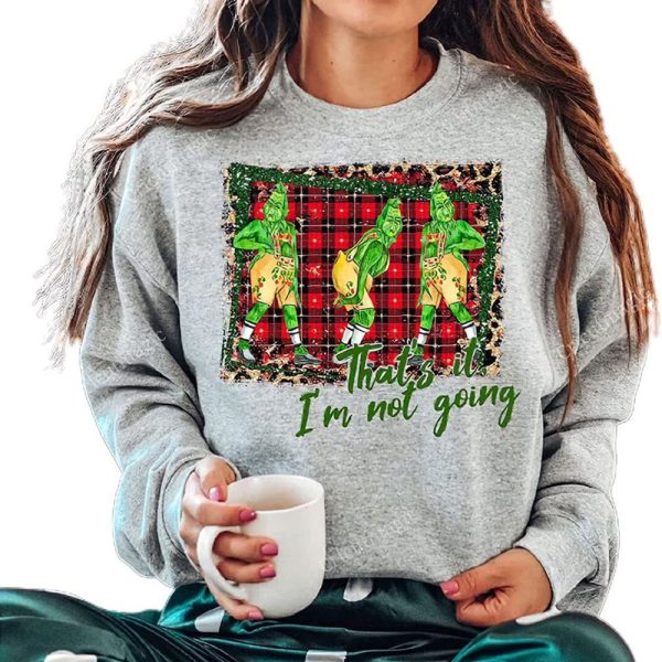 Christmas Funny Grinch That’s I’m Not Going Sweatshirt