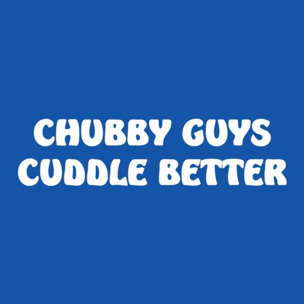 Chubby guys cuddle better