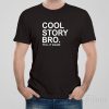 Cool story bro. Tell it again – T-shirt