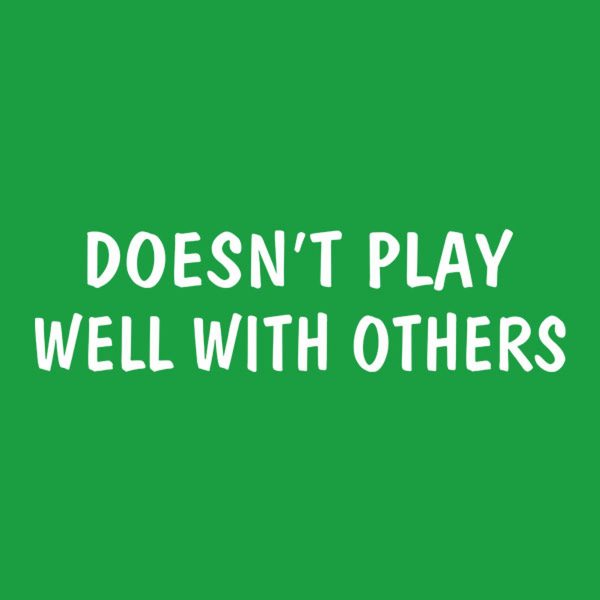 Doesn’t play well with others – T-shirt