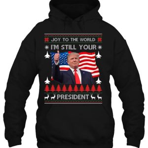 Donald Trump Ugly Christmas Usa I’m Still Your President Hoodie Shirt