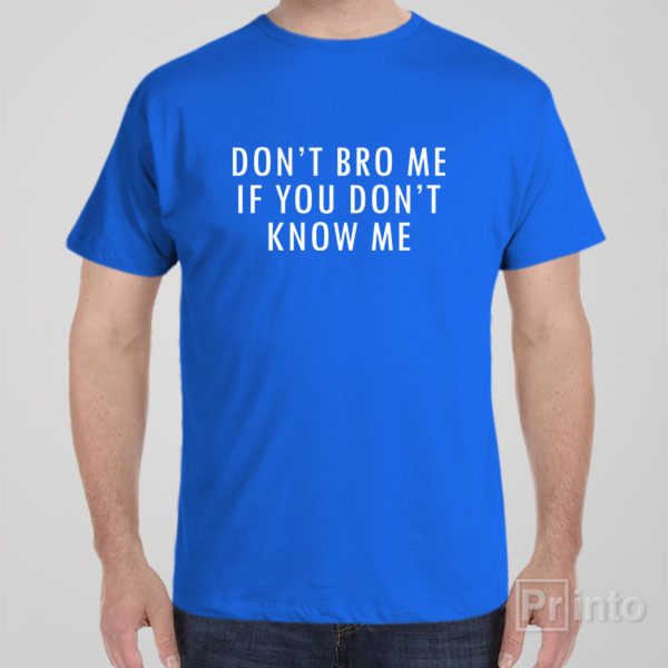 Don’t Bro Me – T-shirt