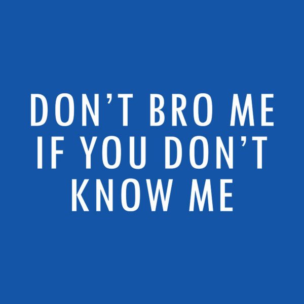 Don’t Bro Me – T-shirt