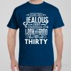 Don&rsquo;t be jealous – 30th birthday – T-shirt
