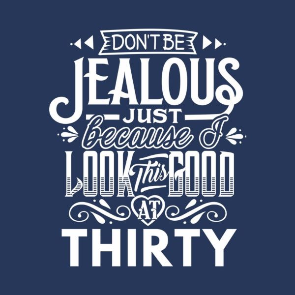 Don’t be jealous – 30th birthday – T-shirt