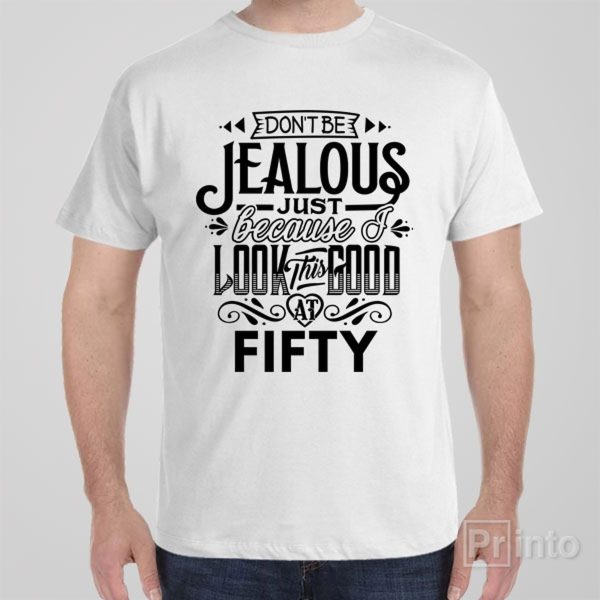 Don’t be jealous – 50th birthday – T-shirt