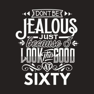 Don't be jealous - 60th birthday - T-shirt 1 Dont be jealous 60th birthday T shirt 2