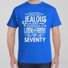 Don&rsquo;t be jealous – 70th birthday – T-shirt