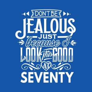 Don't be jealous - 70th birthday - T-shirt 1 Dont be jealous 70th birthday T shirt 2