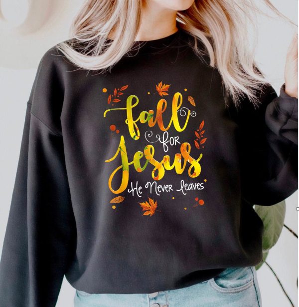 Fall For Jesus He Never Leaves Autumn Vibes Christian Thanksgiving Gift T-Shirt