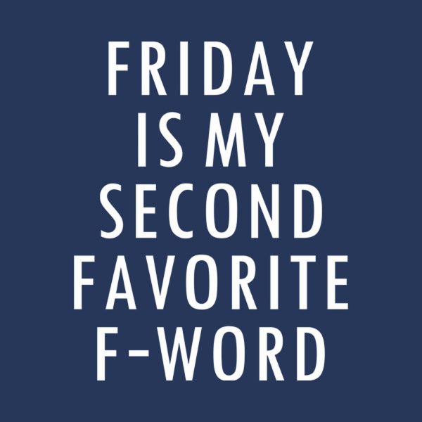 Friday is my favorite F-word – T-shirt