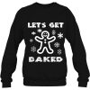 Funny Let’s Get Baked Christmas Sweatshirt For Men Women Gift