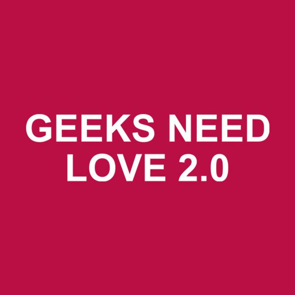 Geeks need love 2.0 – T-shirt