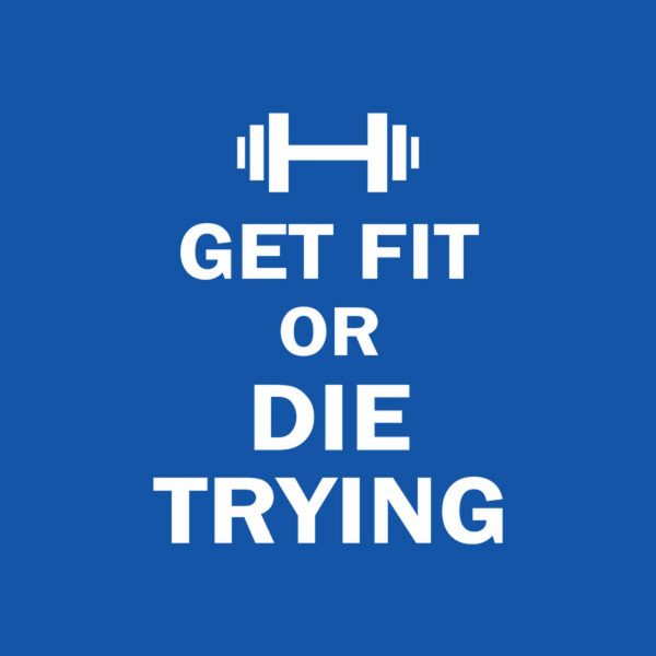 Get fit or die trying – T-shirt