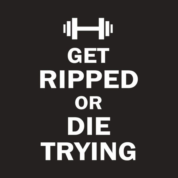 Get ripped or die trying – T-shirt