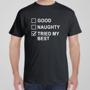 Good Naughty Tried my best T shirt 1