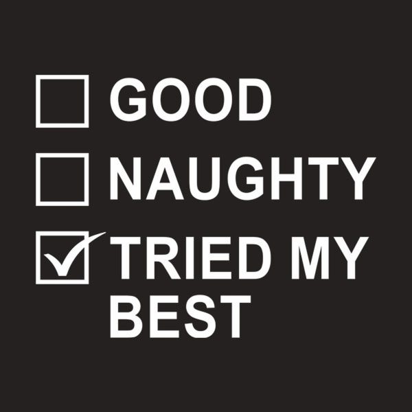 Good, Naughty, Tried my best – T-shirt