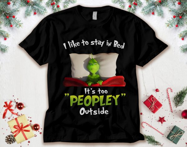 Grinch I Like To Stay In Bed It’s Too Peopley Outside T-Shirt