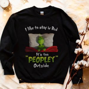 Grinch I Like To Stay In Bed It’s Too Peopley Outside T-Shirt