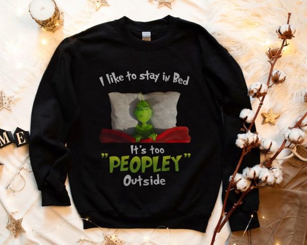 Grinch I Like To Stay In Bed It’s Too Peopley Outside T-Shirt