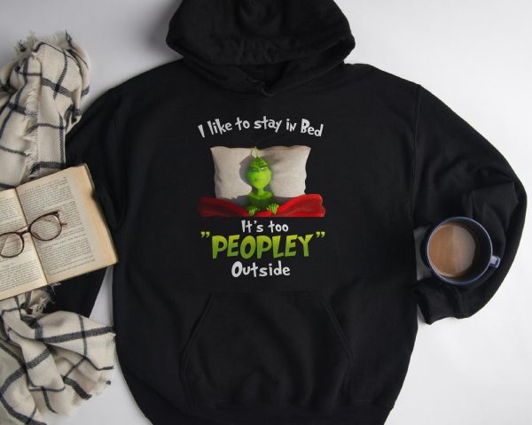 Grinch I Like To Stay In Bed It’s Too Peopley Outside T-Shirt