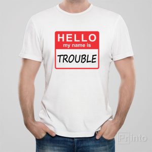 HELLO My name is trouble 1